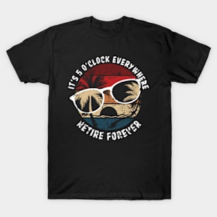 It's 5 O'Clock Everywhere Retire Forever Retirement Vintage T-Shirt